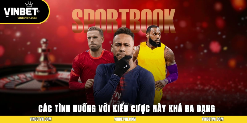 Các tình huống với kiểu cược này khá đa dạng