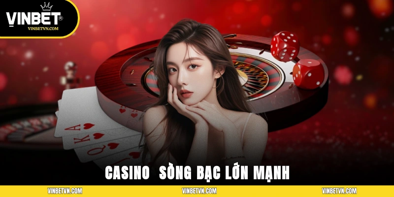 Casino - Sòng bạc lớn mạnh
