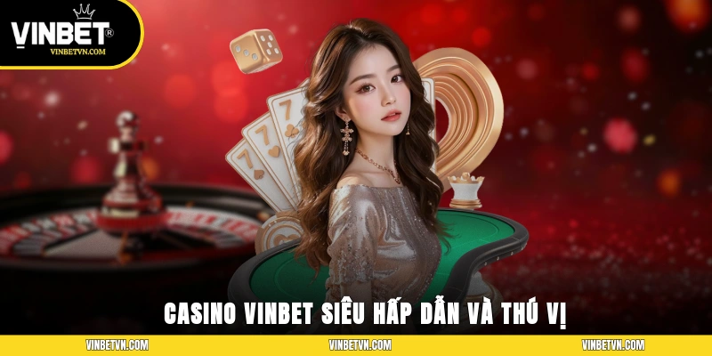 Casino Vinbet siêu hấp dẫn và thú vị