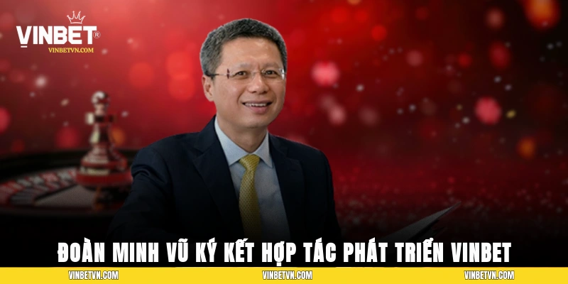 Đoàn Minh Vũ trong lễ ký kết hợp tác phát triển VINBET