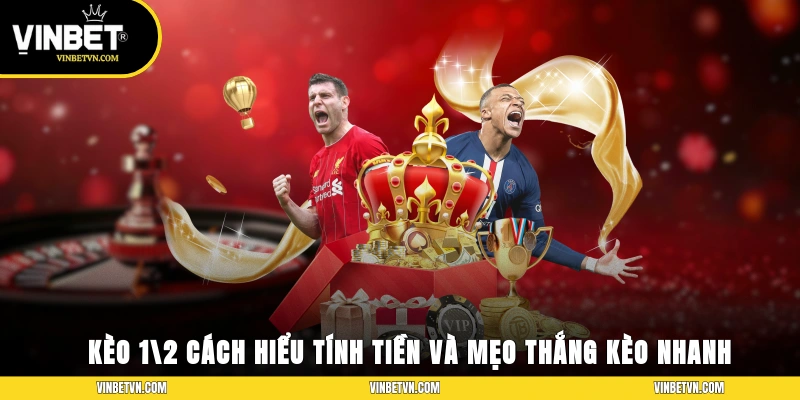 Kèo 1/2 - Cách Hiểu, Tính Tiền Và Mẹo Thắng Kèo Nhanh
