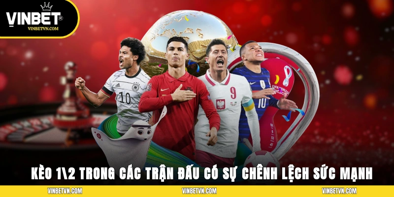 Kèo 1/2 xuất hiện trong các trận đấu có sự chênh lệch nhẹ sức mạnh