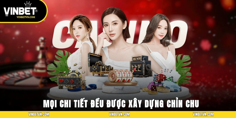 Mọi chi tiết đều được xây dựng chỉn chu