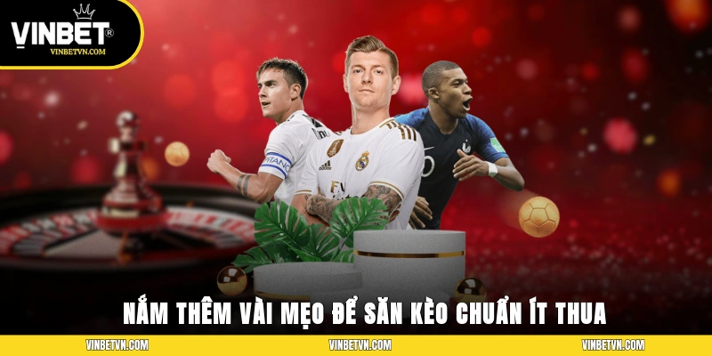 Nắm thêm vài mẹo để săn kèo chuẩn, ít thua