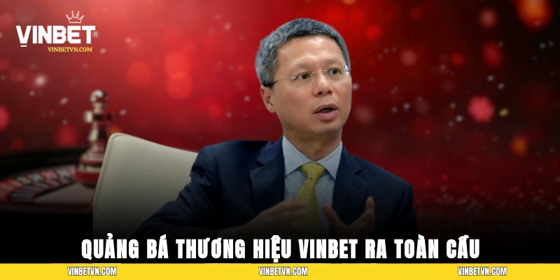 Mở rộng phạm vi quảng bá thương hiệu VINBET ra toàn cầu