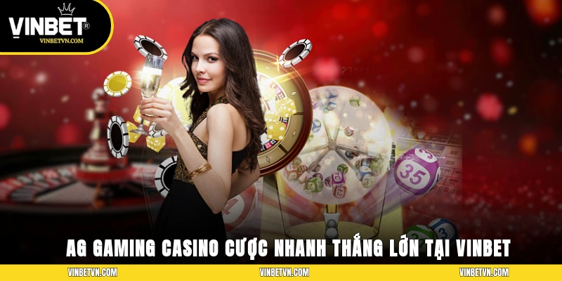 AG Gaming – Casino Cược Nhanh, Thắng Lớn Tại VINBET