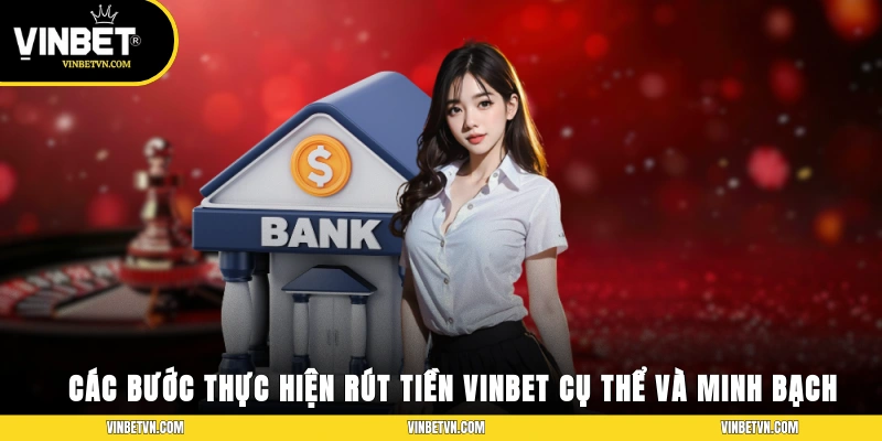 Các bước thực hiện rút tiền Vinbet cụ thể và minh bạch