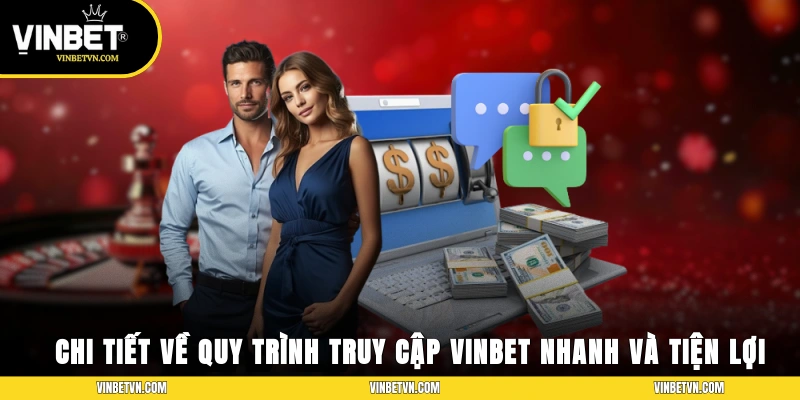 Chi tiết về quy trình truy cập Vinbet nhanh và tiện lợi
