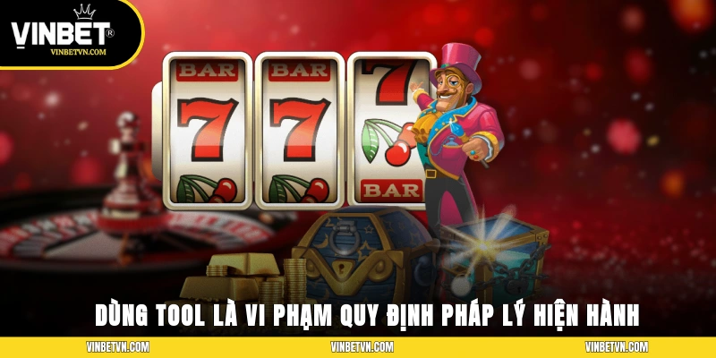 Dung tool là vi phạm quy định pháp lý hiện hành