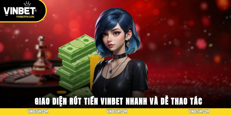 Giao diện rút tiền Vinbet trực tuyến nhanh và dễ thao tác.