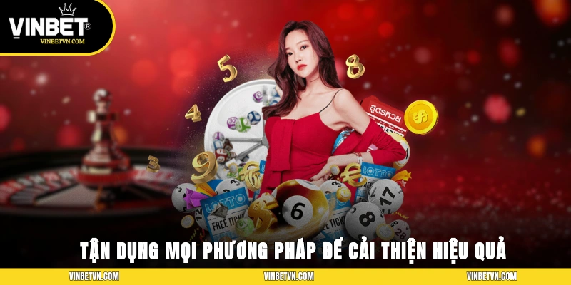 Tận dụng mọi phương pháp để cải thiện hiệu quả