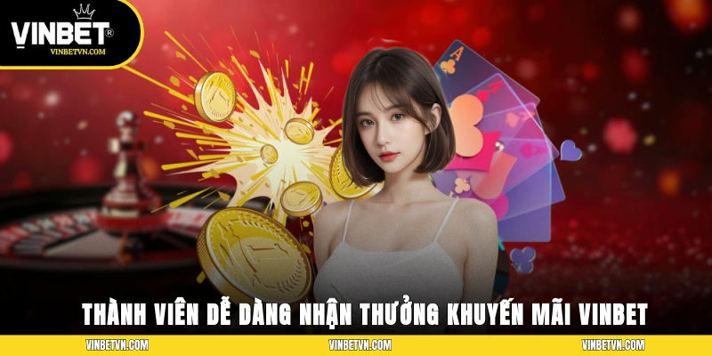 Thành viên dễ dàng nhận thưởng khuyến mãi Vinbet